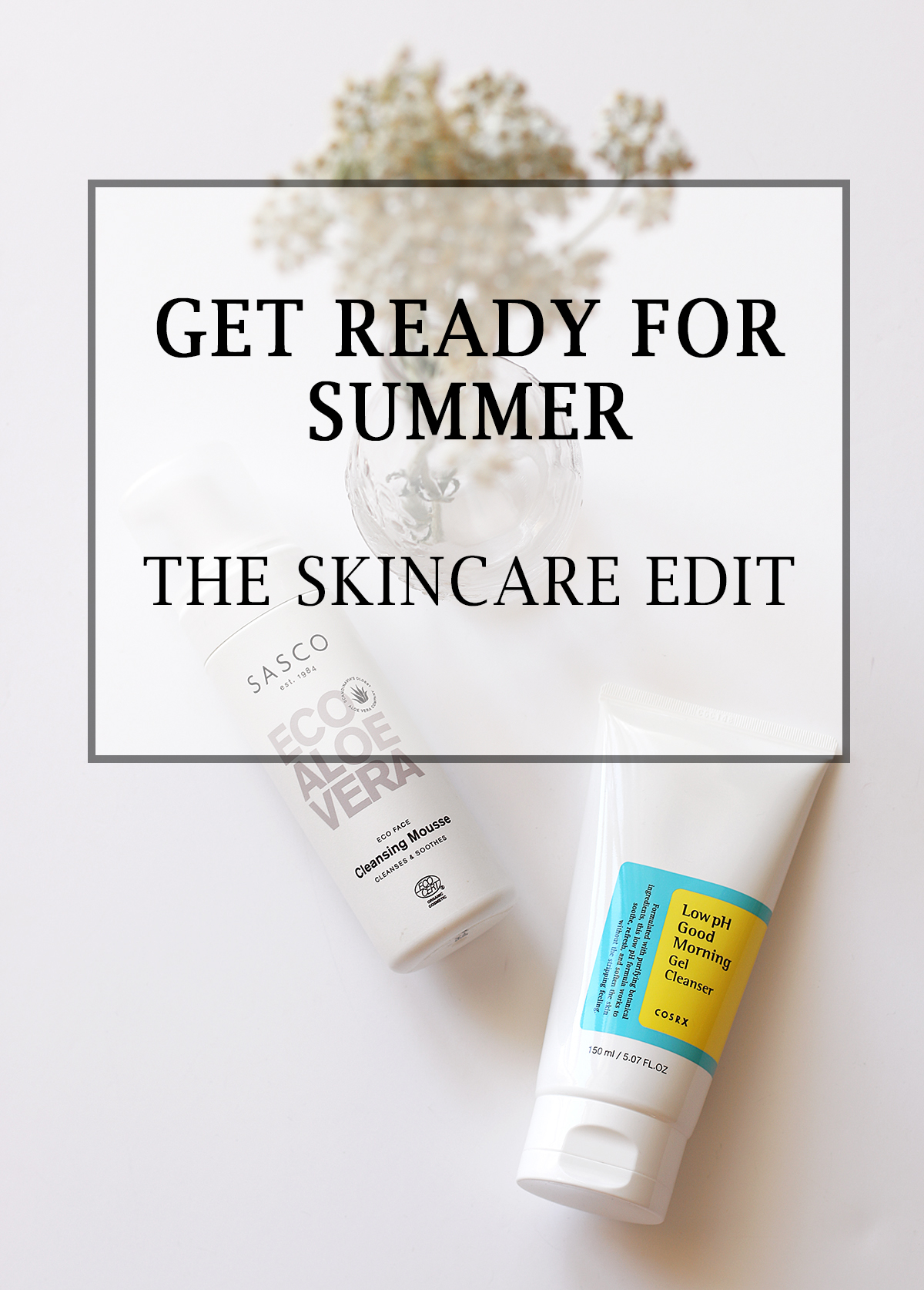 Get Ready For Summer The Skincare Edit The Lifestyle Files